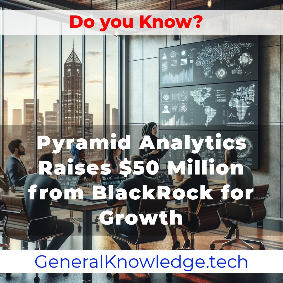 Pyramid Analytics Raises Million from BlackRock for Growth Pyramid Analytics Raises Million from BlackRock for Growth