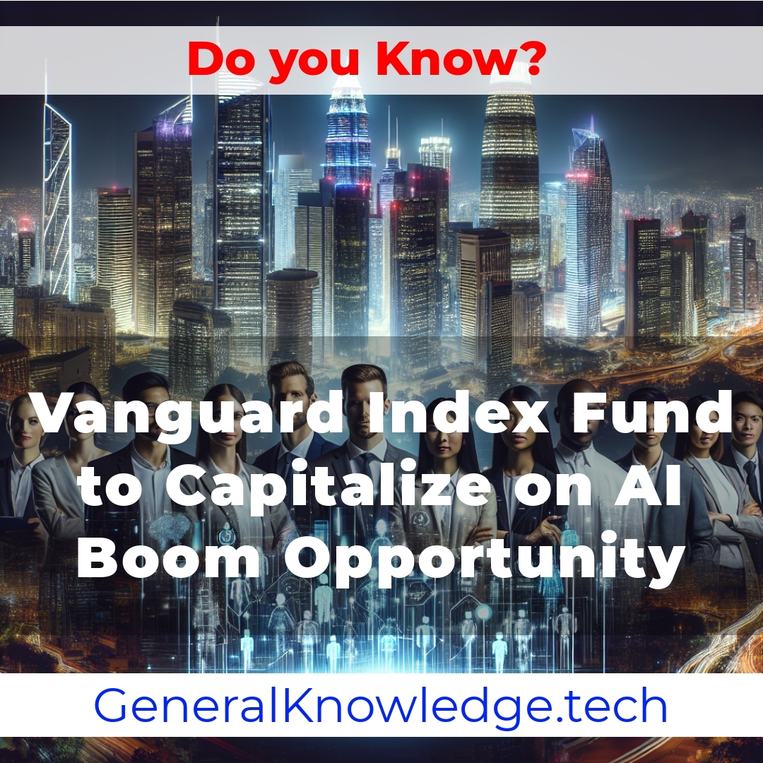 Vanguard Index Fund to Capitalize on AI Boom Opportunity Vanguard Index Fund to Capitalize on AI Boom Opportunity