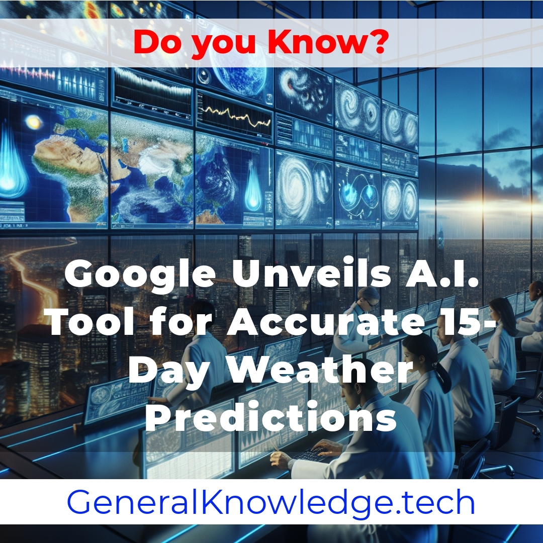 Google Unveils A.I. Tool for Accurate 15-Day Weather Predictions Google Unveils A.I. Tool for Accurate 15-Day Weather Predictions