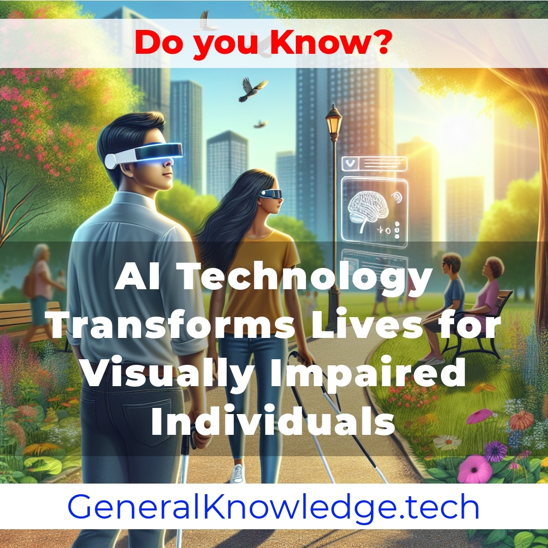 AI Technology Transforms Lives for Visually Impaired Individuals AI Technology Transforms Lives for Visually Impaired Individuals