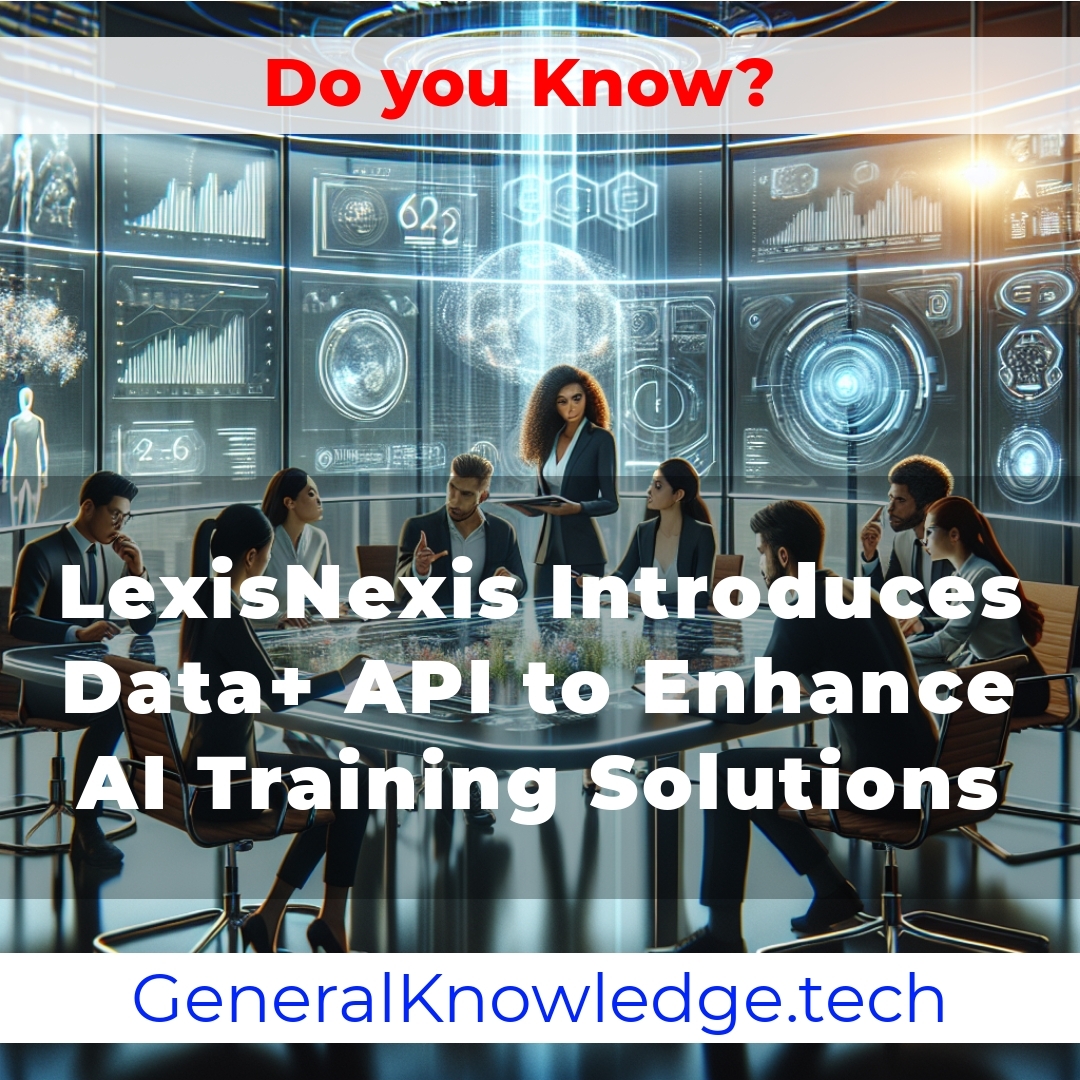 LexisNexis Introduces Data+ API to Enhance AI Training Solutions LexisNexis Introduces Data+ API to Enhance AI Training Solutions