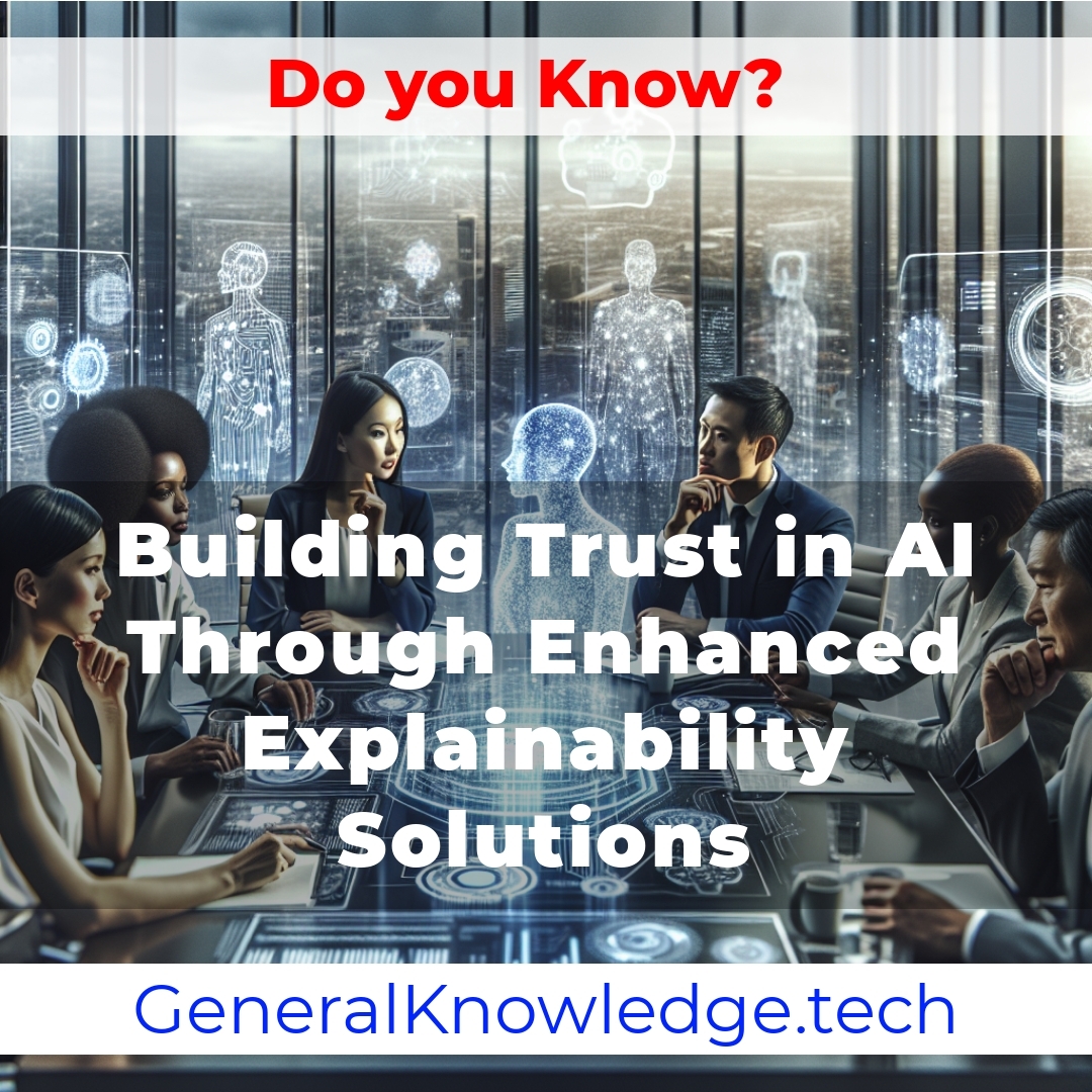 Building Trust in AI Through Enhanced Explainability Solutions Building Trust in AI Through Enhanced Explainability Solutions