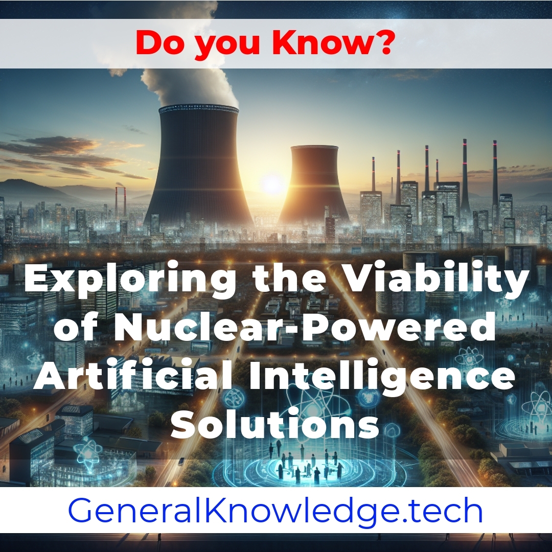 Exploring the Viability of Nuclear-Powered Artificial Intelligence Solutions Exploring the Viability of Nuclear-Powered Artificial Intelligence Solutions