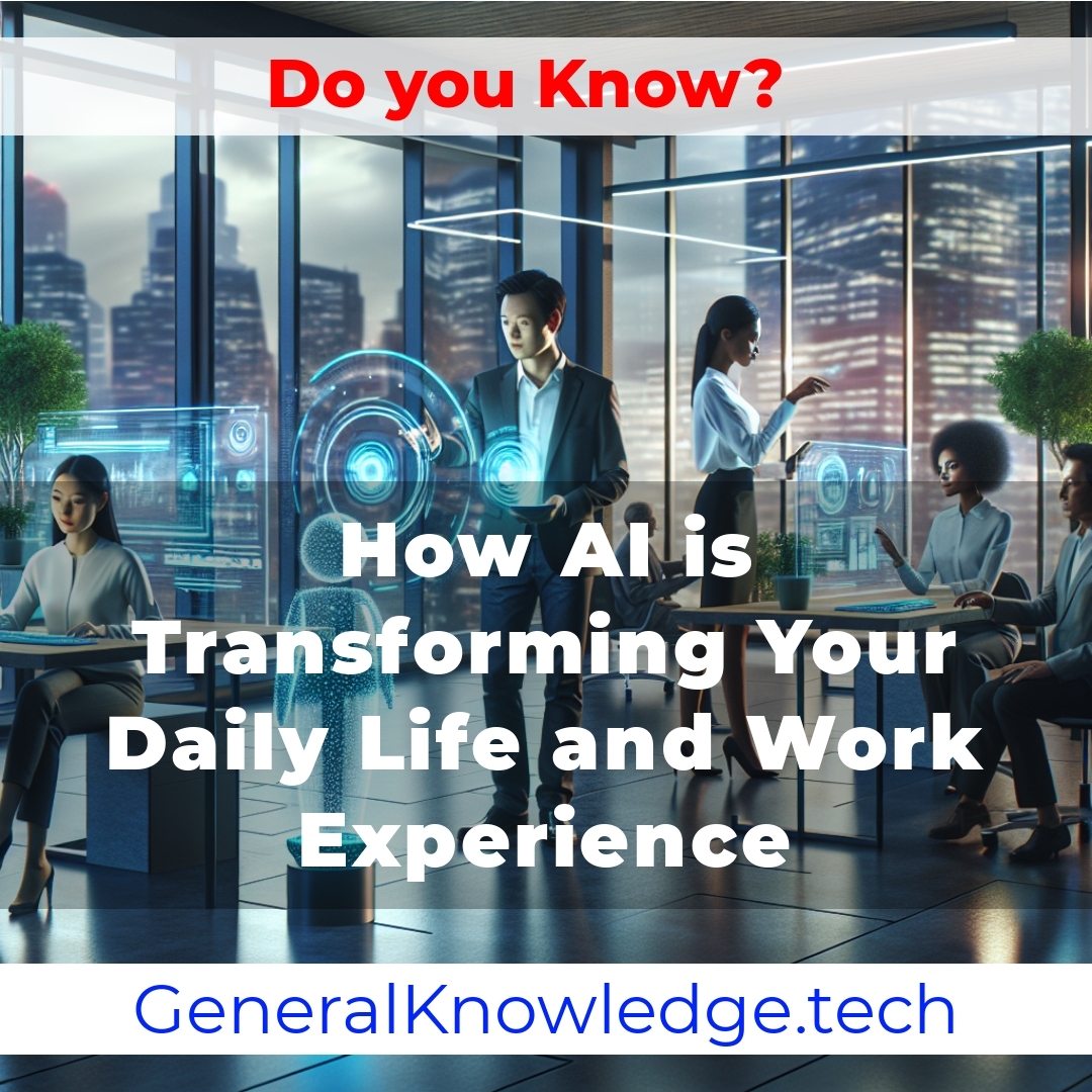 How AI is Transforming Your Daily Life and Work Experience How AI is Transforming Your Daily Life and Work Experience