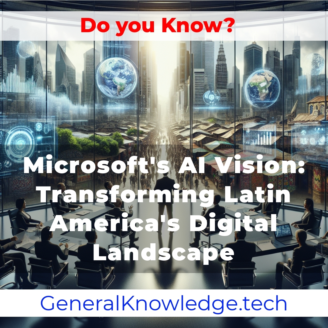 # Microsoft’s AI Vision: Transforming Latin America’s Digital Landscape # Microsoft’s AI Vision: Transforming Latin America’s Digital Landscape
