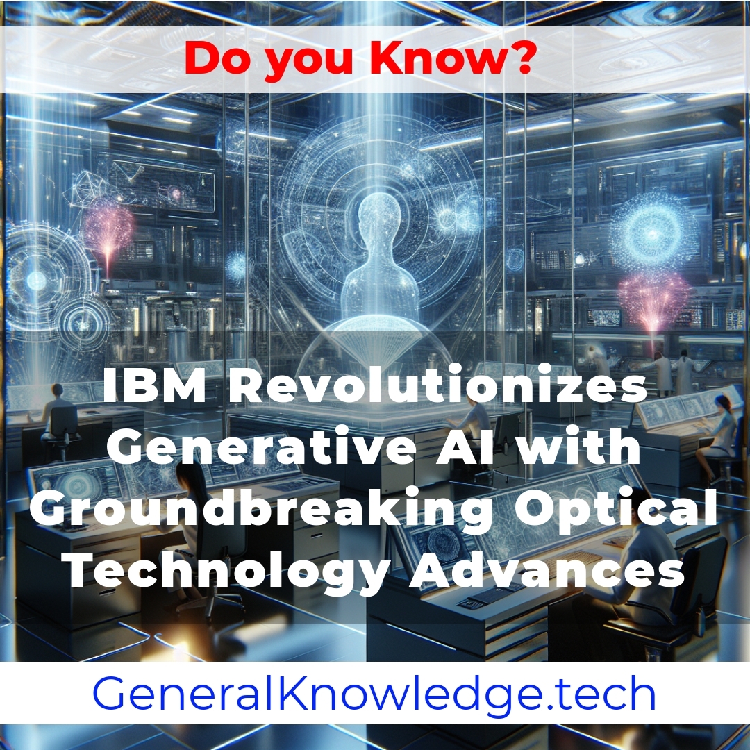 IBM Revolutionizes Generative AI with Groundbreaking Optical Technology Advances IBM Revolutionizes Generative AI with Groundbreaking Optical Technology Advances