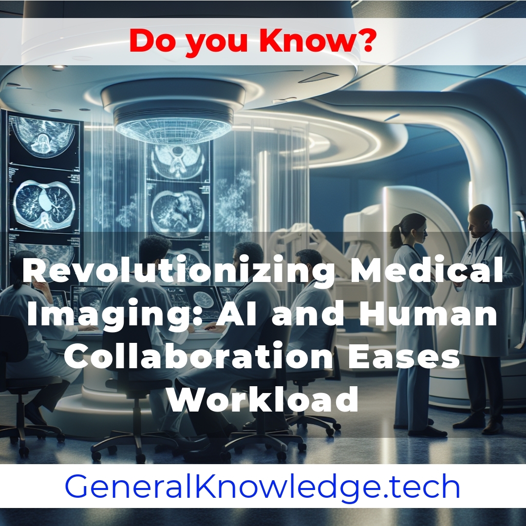 # Revolutionizing Medical Imaging: AI and Human Collaboration Eases Workload # Revolutionizing Medical Imaging: AI and Human Collaboration Eases Workload