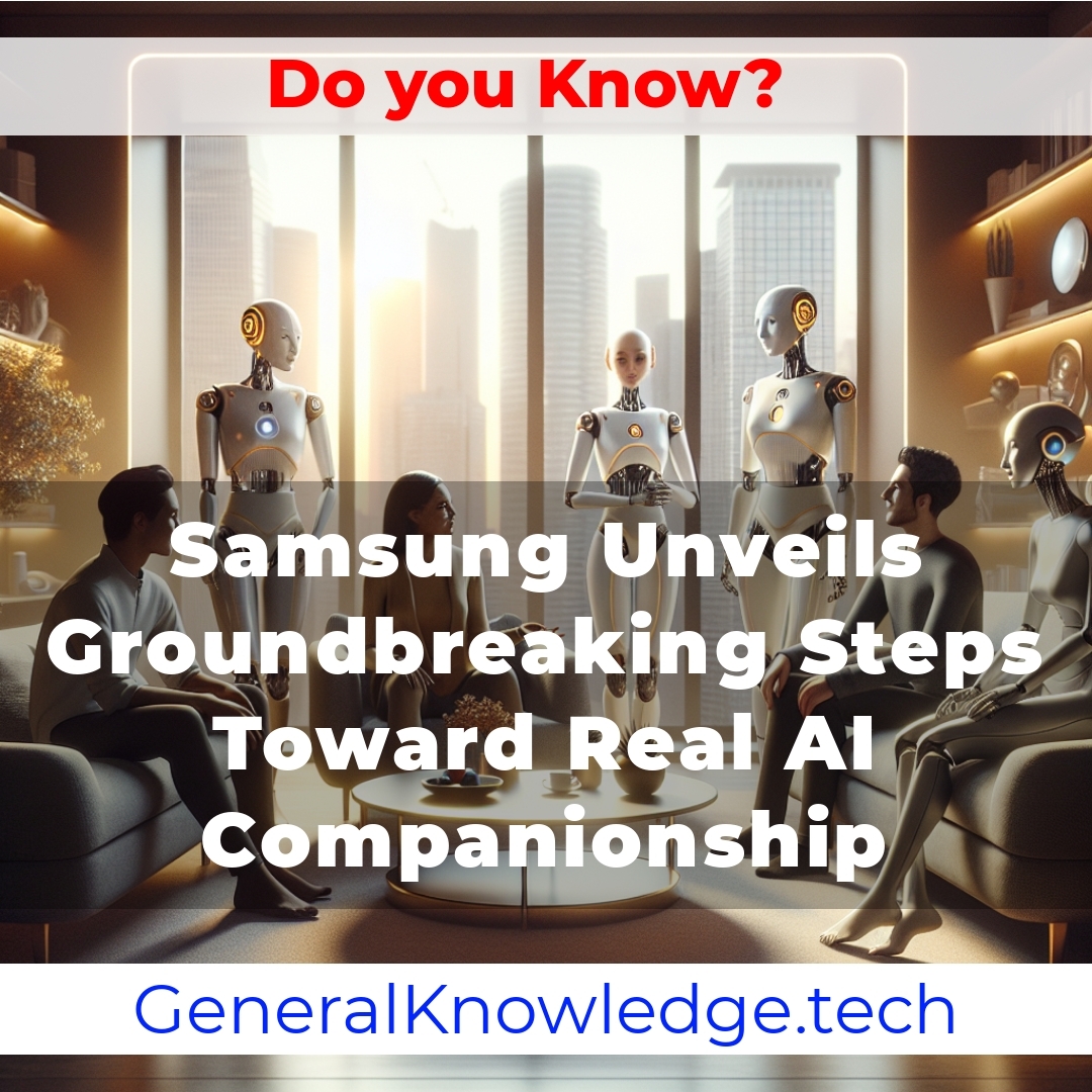 Samsung Unveils Groundbreaking Steps Toward Real AI Companionship Samsung Unveils Groundbreaking Steps Toward Real AI Companionship