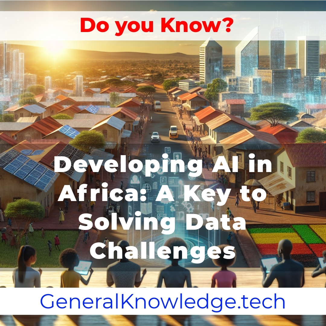 Developing AI in Africa: A Key to Solving Data Challenges Developing AI in Africa: A Key to Solving Data Challenges