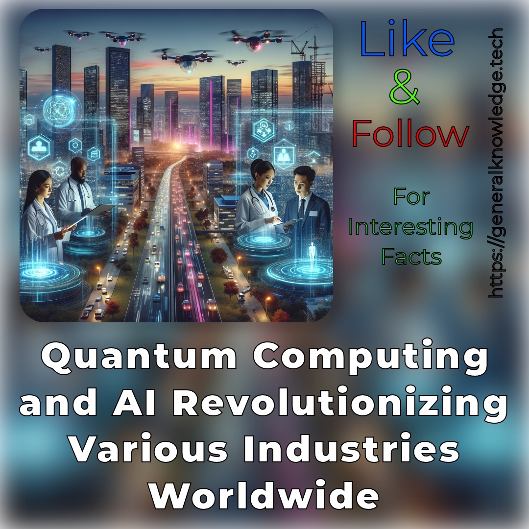 Quantum Computing and AI Revolutionizing Various Industries Worldwide Quantum Computing and AI Revolutionizing Various Industries Worldwide