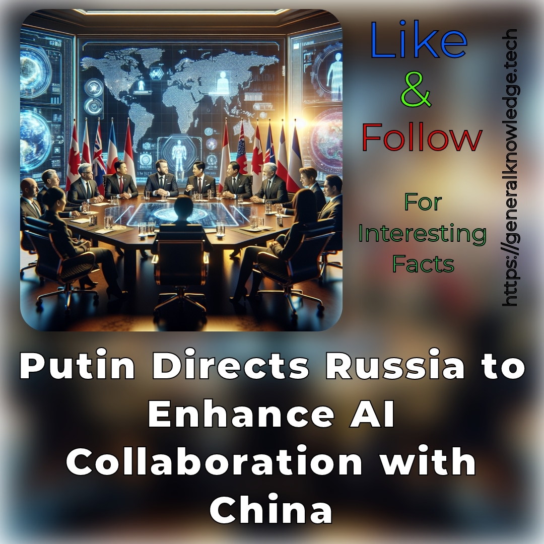 Putin Directs Russia to Enhance AI Collaboration with China Putin Directs Russia to Enhance AI Collaboration with China