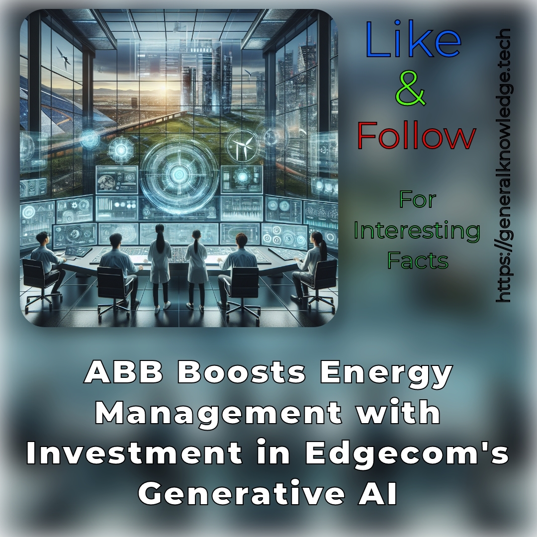 ABB Boosts Energy Management with Investment in Edgecom’s Generative AI ABB Boosts Energy Management with Investment in Edgecom’s Generative AI