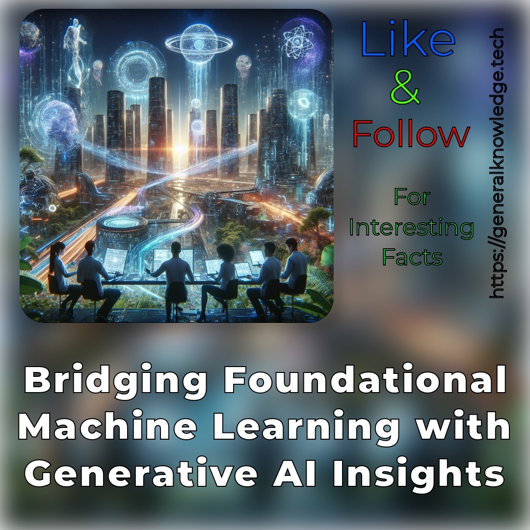 Bridging Foundational Machine Learning with Generative AI Insights Bridging Foundational Machine Learning with Generative AI Insights