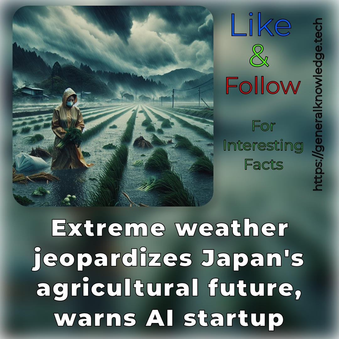 Extreme weather jeopardizes Japan’s agricultural future, warns AI startup Extreme weather jeopardizes Japan’s agricultural future, warns AI startup