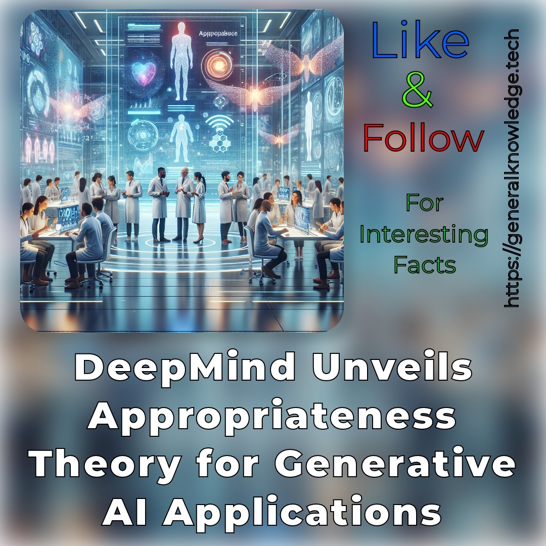 DeepMind Unveils Appropriateness Theory for Generative AI Applications DeepMind Unveils Appropriateness Theory for Generative AI Applications