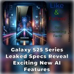 # Galaxy S25 Series Leaked Specs Reveal Exciting New AI Features # Galaxy S25 Series Leaked Specs Reveal Exciting New AI Features