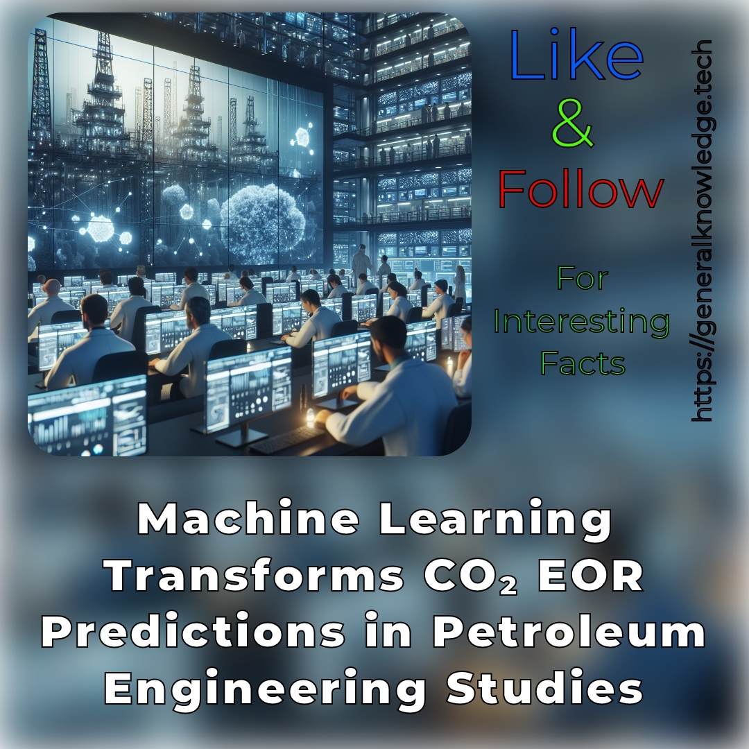 Machine Learning Transforms CO₂ EOR Predictions in Petroleum Engineering Studies Machine Learning Transforms CO₂ EOR Predictions in Petroleum Engineering Studies