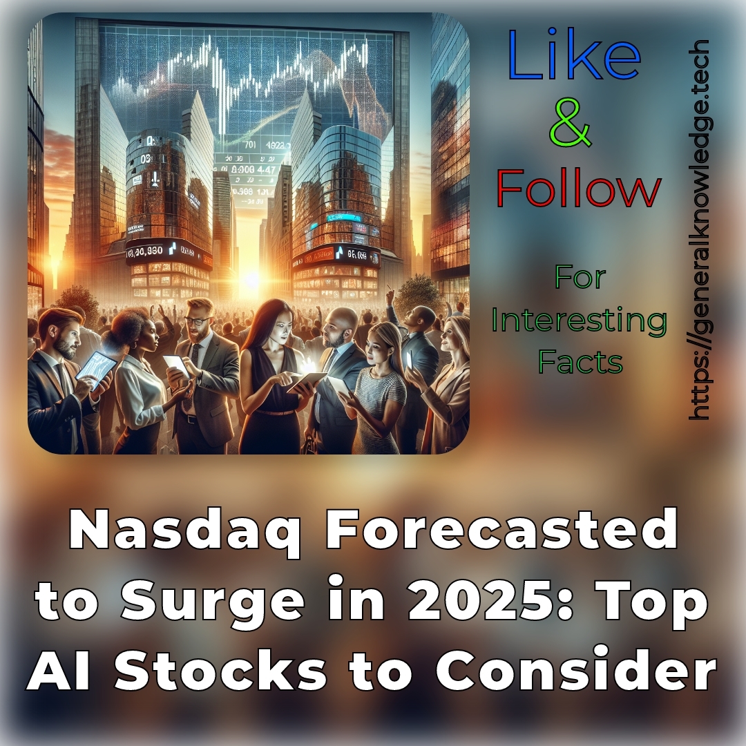 Nasdaq Forecasted to Surge in 2025: Top AI Stocks to Consider Nasdaq Forecasted to Surge in 2025: Top AI Stocks to Consider