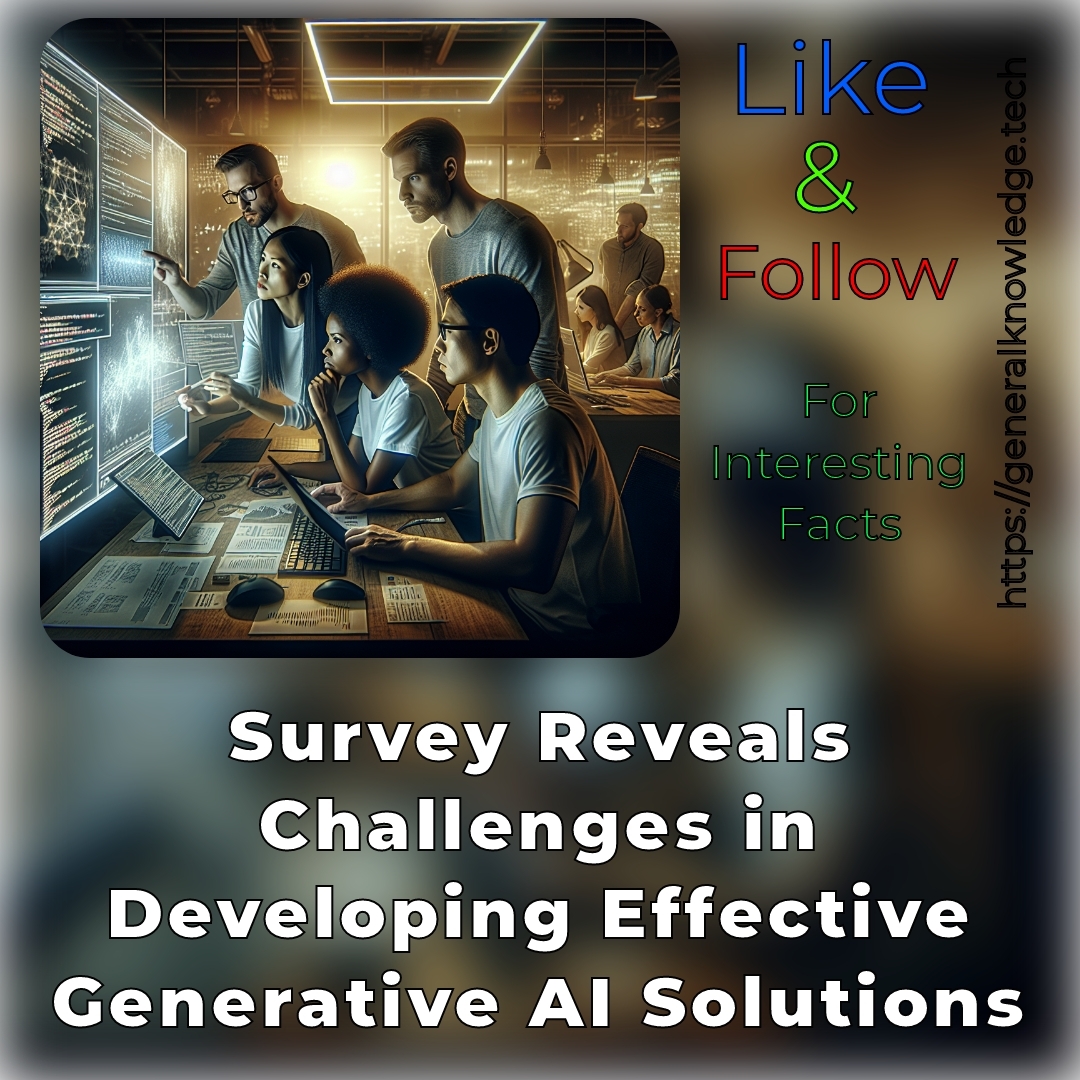 Survey Reveals Challenges in Developing Effective Generative AI Solutions Survey Reveals Challenges in Developing Effective Generative AI Solutions