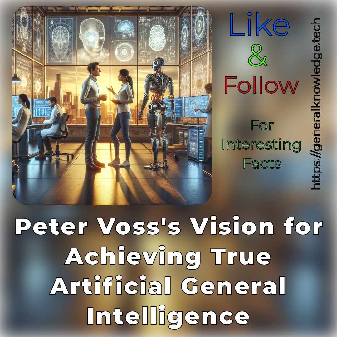 Peter Voss’s Vision for Achieving True Artificial General Intelligence Peter Voss’s Vision for Achieving True Artificial General Intelligence