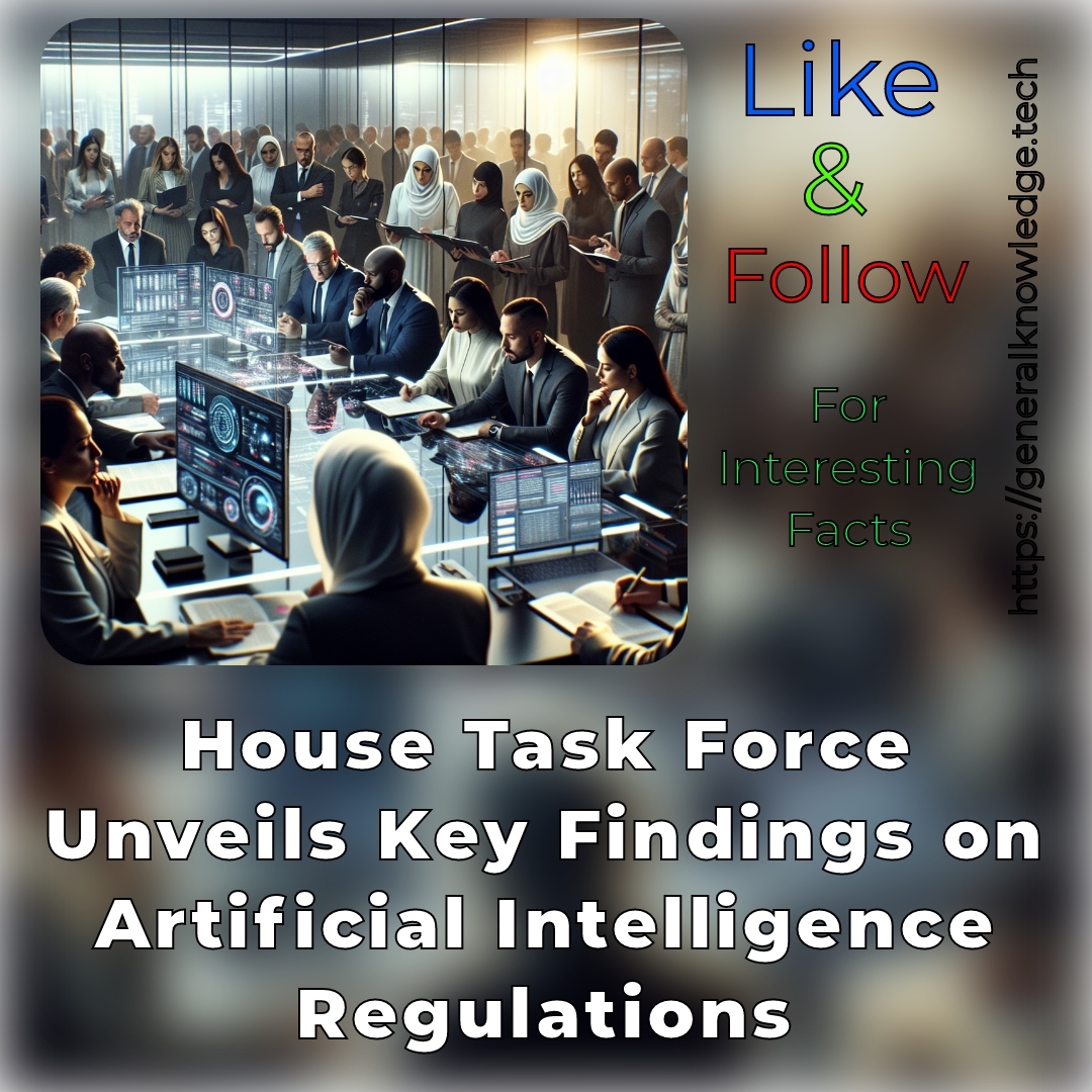 House Task Force Unveils Key Findings on Artificial Intelligence Regulations House Task Force Unveils Key Findings on Artificial Intelligence Regulations