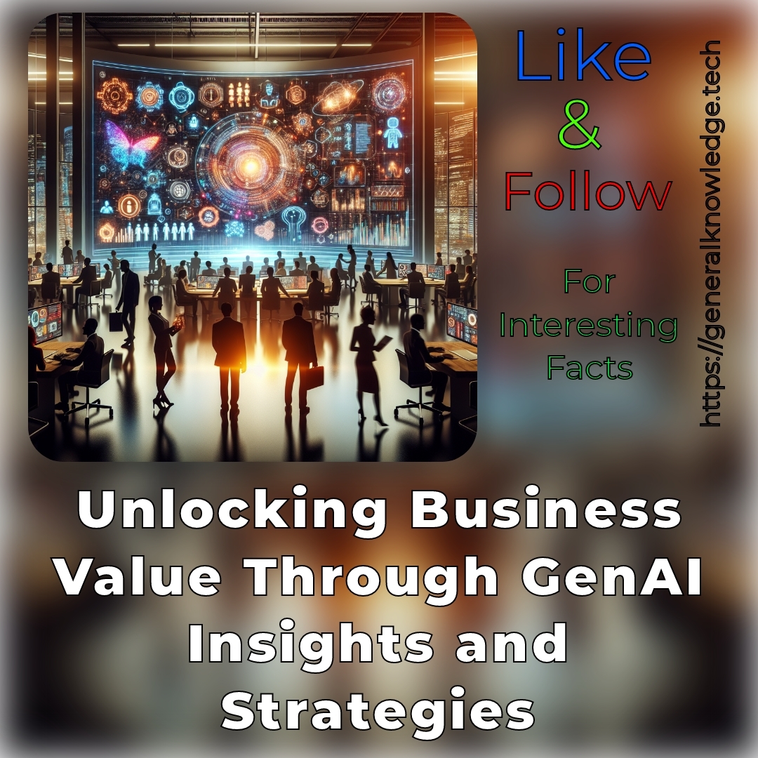 Unlocking Business Value Through GenAI Insights and Strategies Unlocking Business Value Through GenAI Insights and Strategies