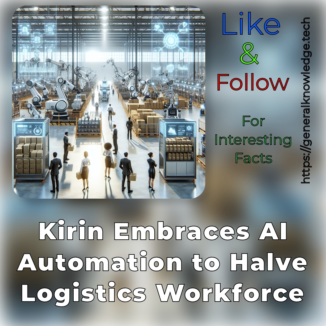 **Title: Kirin Embraces AI Automation to Halve Logistics Workforce: A Game Changer for the Industry** **Title: Kirin Embraces AI Automation to Halve Logistics Workforce: A Game Changer for the Industry**