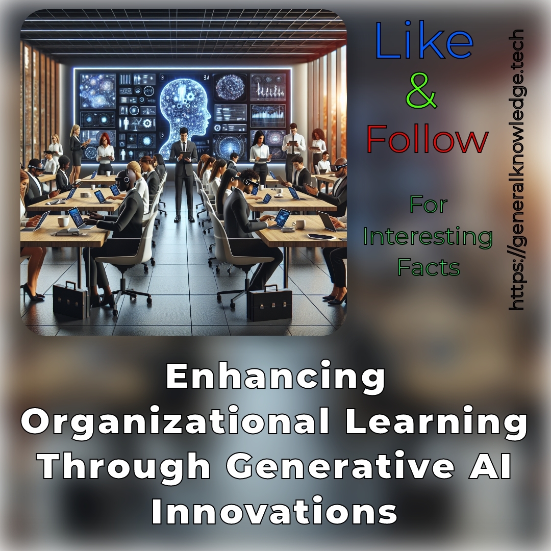 Enhancing Organizational Learning Through Generative AI Innovations Enhancing Organizational Learning Through Generative AI Innovations