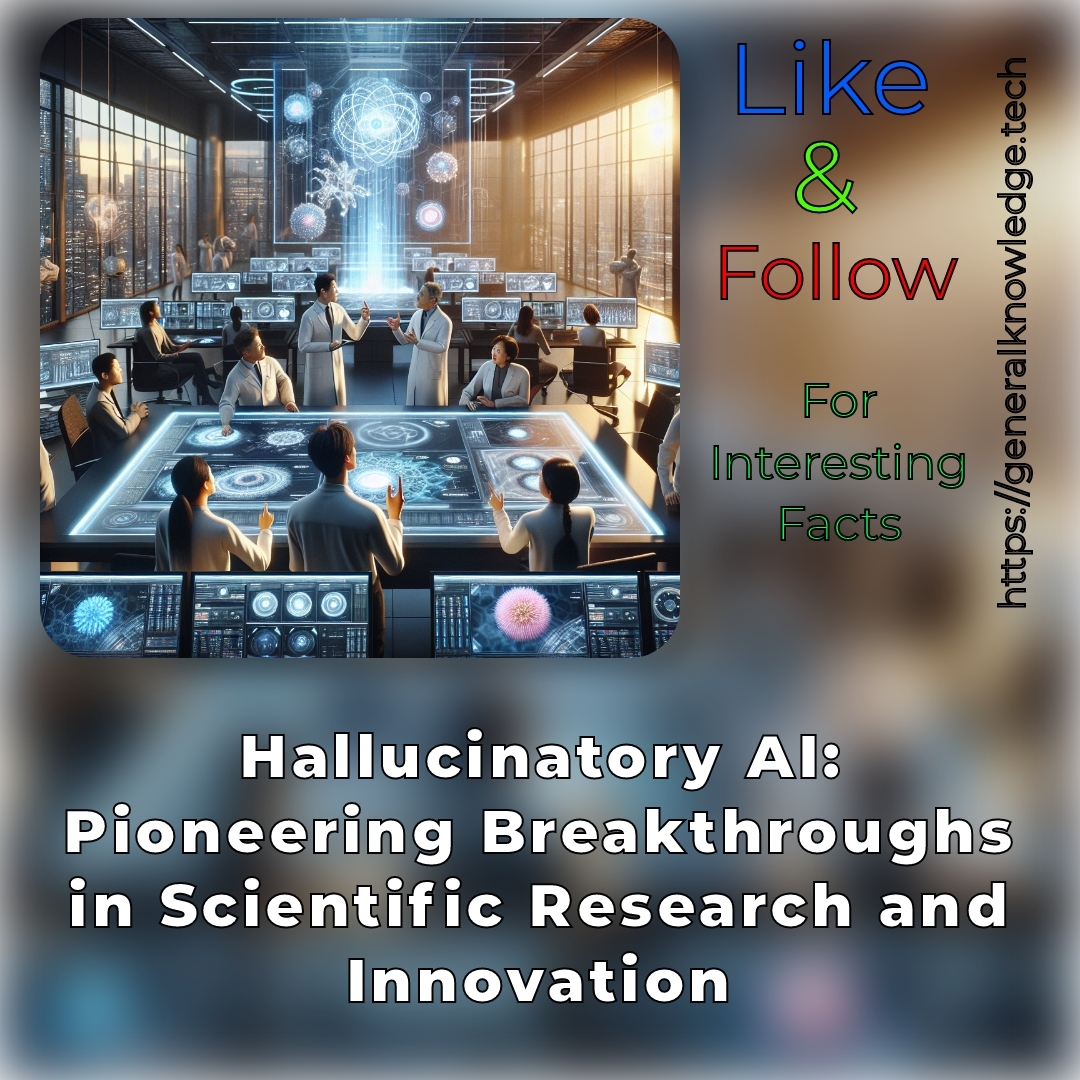 Hallucinatory AI: Pioneering Breakthroughs in Scientific Research and Innovation Hallucinatory AI: Pioneering Breakthroughs in Scientific Research and Innovation