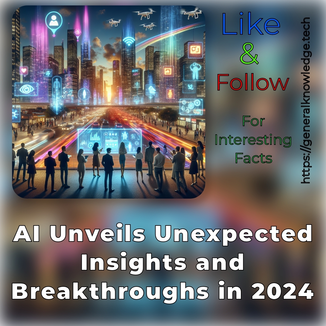 AI Unveils Unexpected Insights and Breakthroughs in 2024 AI Unveils Unexpected Insights and Breakthroughs in 2024