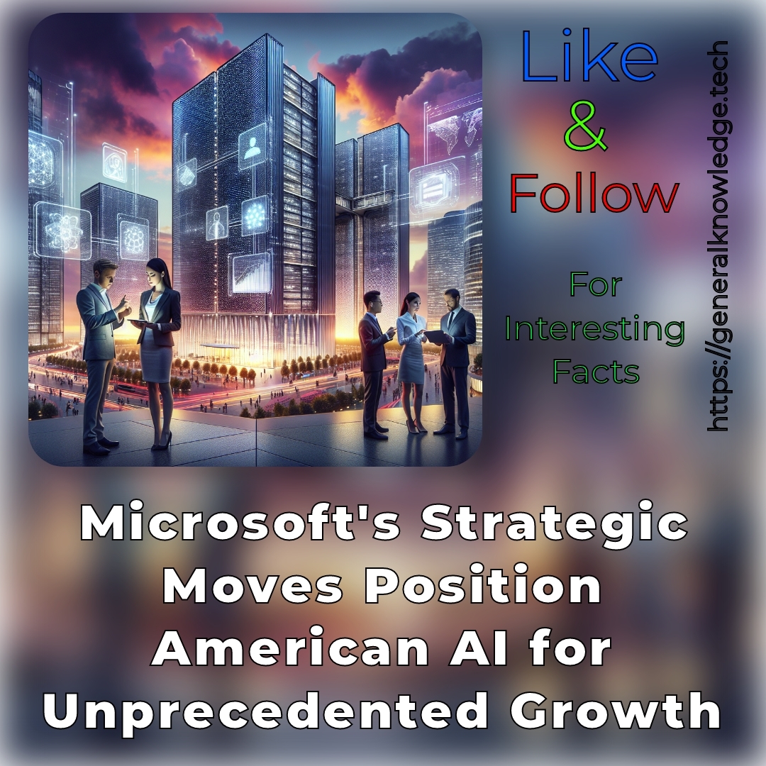 Microsoft’s Strategic Moves Position American AI for Unprecedented Growth Microsoft’s Strategic Moves Position American AI for Unprecedented Growth