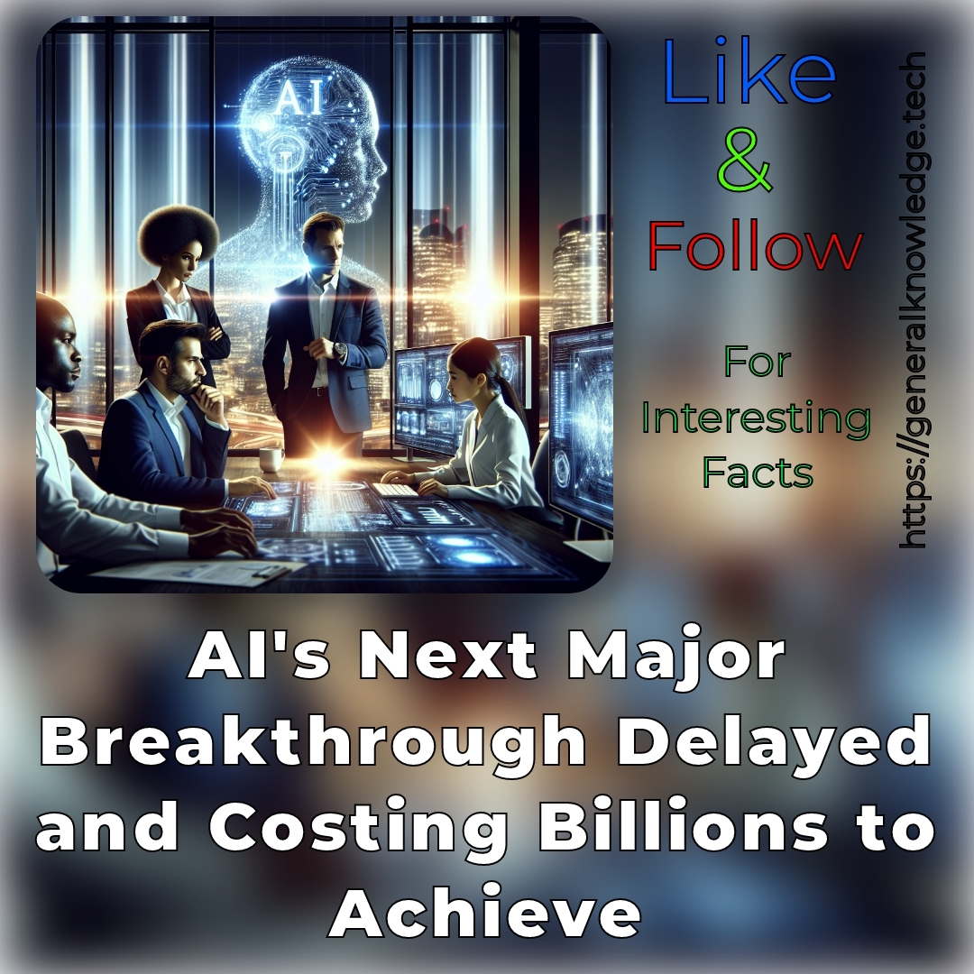 AI’s Next Major Breakthrough Delayed and Costing Billions to Achieve AI’s Next Major Breakthrough Delayed and Costing Billions to Achieve