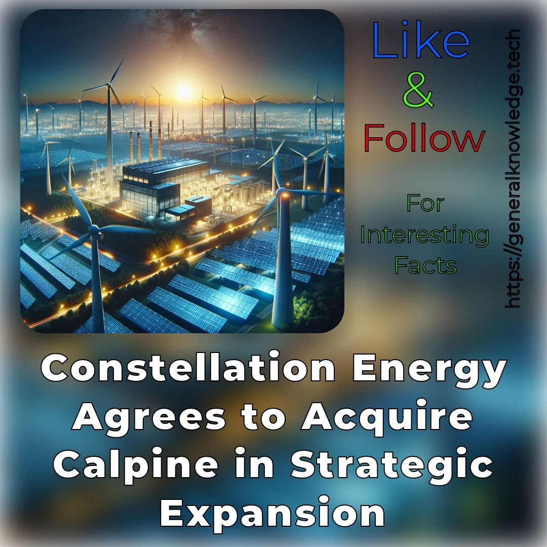 Constellation Energy Agrees to Acquire Calpine in Strategic Expansion Constellation Energy Agrees to Acquire Calpine in Strategic Expansion