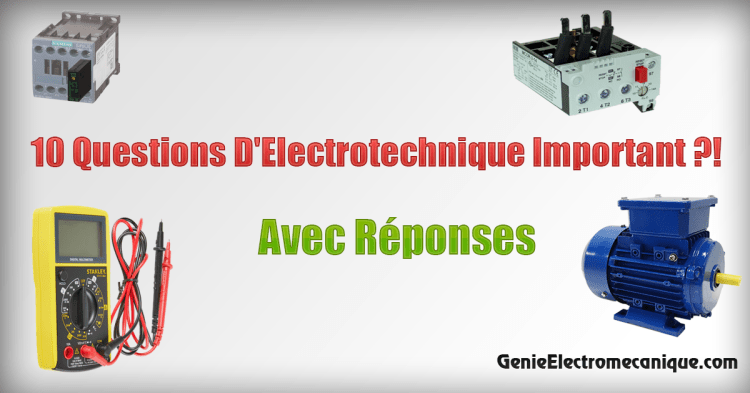 10 Questions D’Electrotechnique Important ?! Avec Réponses 10 Questions D’Electrotechnique Important ?! Avec Réponses