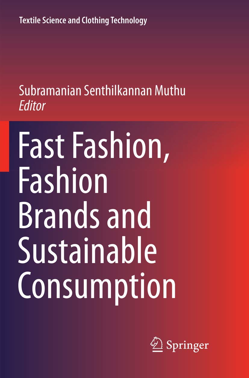 Fast Fashion, Fashion Brands and Sustainable Consumption (Textile Science and Clothing Technology) Fast Fashion, Fashion Brands and Sustainable Consumption (Textile Science and Clothing Technology)