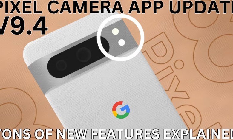 Google Pixel Camera App V9.4 Update Tons of New Google Pixel Camera App V9.4 Update Tons of New