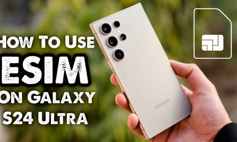 How To Use ESIM On Samsung Galaxy S24 Ultra? E.G How To Use ESIM On Samsung Galaxy S24 Ultra? E.G