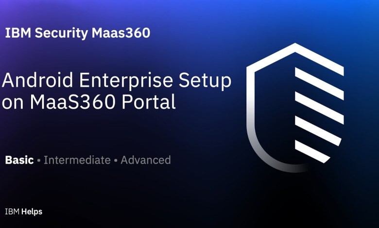 MaaS360: Android Enterprise Setup on MaaS360 Portal MaaS360: Android Enterprise Setup on MaaS360 Portal