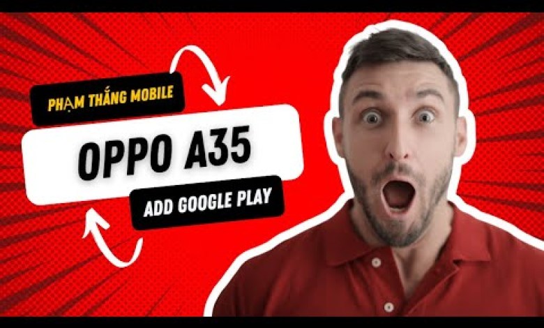 Upload International Rom Oppo A35 PEFM00 With PLAY CH Upload International Rom Oppo A35 PEFM00 With PLAY CH