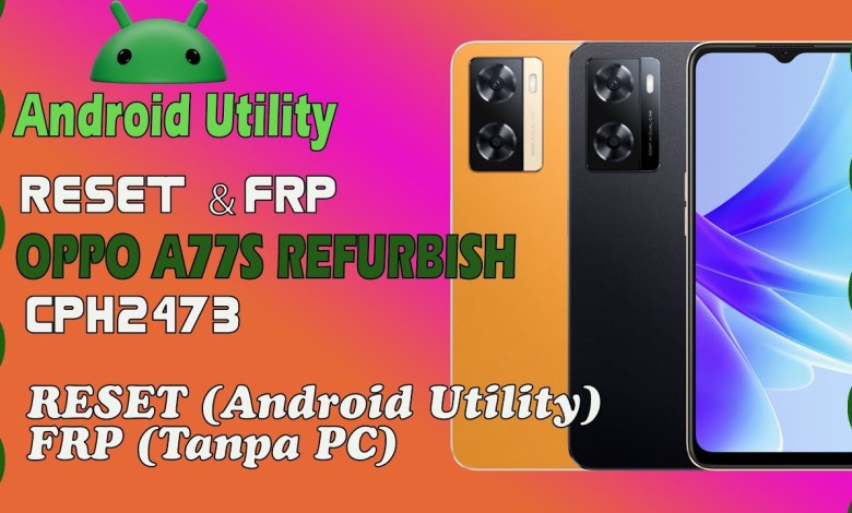 OPPO A77S REFURBISH CPH2473 RESET DAN FRP AKUN GOOGLE OPPO A77S REFURBISH CPH2473 RESET DAN FRP AKUN GOOGLE