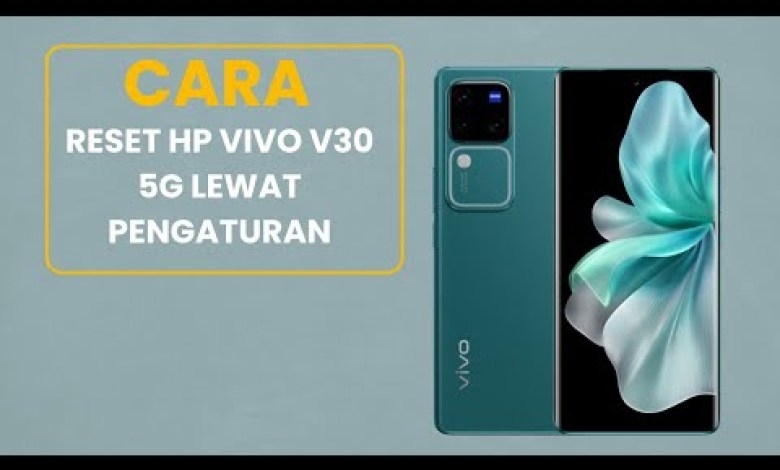 Cara Reset Hp Vivo V30 5G Lewat Pengaturan Cara Reset Hp Vivo V30 5G Lewat Pengaturan