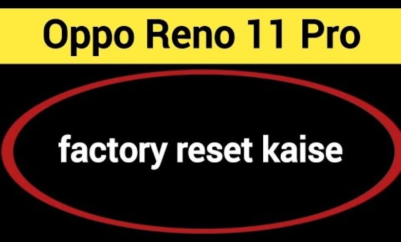 Oppo Reno 11 Pro me factory reset kaise kare, How to Oppo Reno 11 Pro me factory reset kaise kare, How to