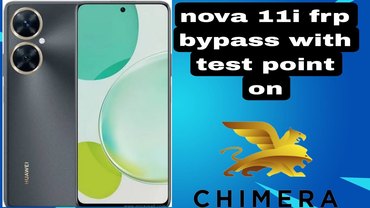 huawei Nova 11i FRP BYPASS TEST POINT on chimera TOOL huawei Nova 11i FRP BYPASS TEST POINT on chimera TOOL