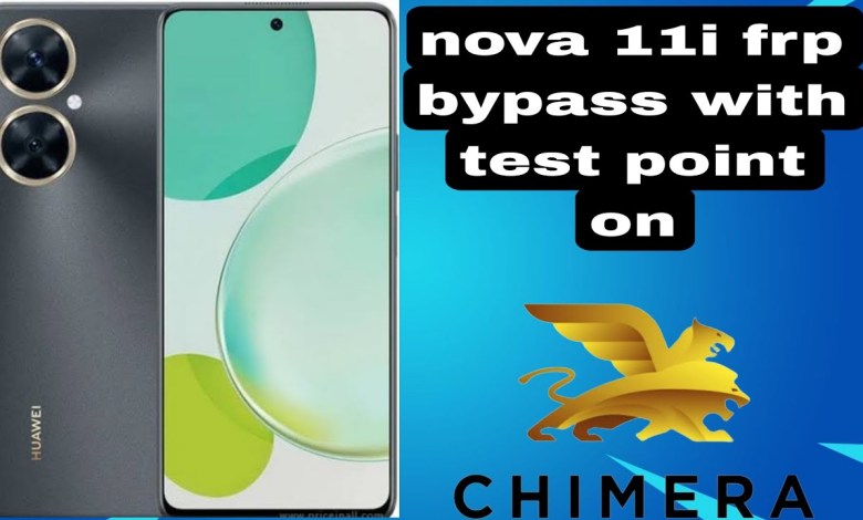 huawei Nova 11i FRP BYPASS TEST POINT on chimera TOOL huawei Nova 11i FRP BYPASS TEST POINT on chimera TOOL