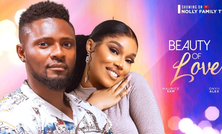 BEAUTY OF LOVE (New Movie) Maurice Sam, Onyii Alex 2024 BEAUTY OF LOVE (New Movie) Maurice Sam, Onyii Alex 2024