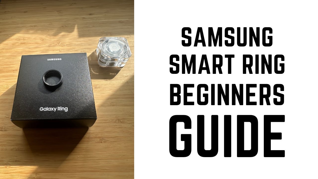 Samsung Smart Ring – Complete Beginners Guide Samsung Smart Ring – Complete Beginners Guide