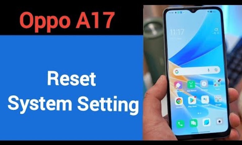 How to reset system setting, Oppo A17 system setting How to reset system setting, Oppo A17 system setting