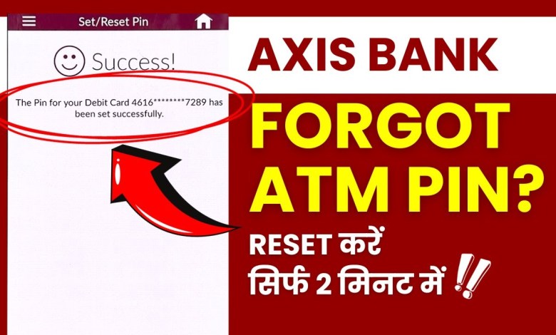 Change or Forgot Axis Bank Debit Card ATM PIN? Reset Change or Forgot Axis Bank Debit Card ATM PIN? Reset