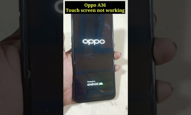 Oppo A36 Touch screen not working Oppo A36 Touch screen not working