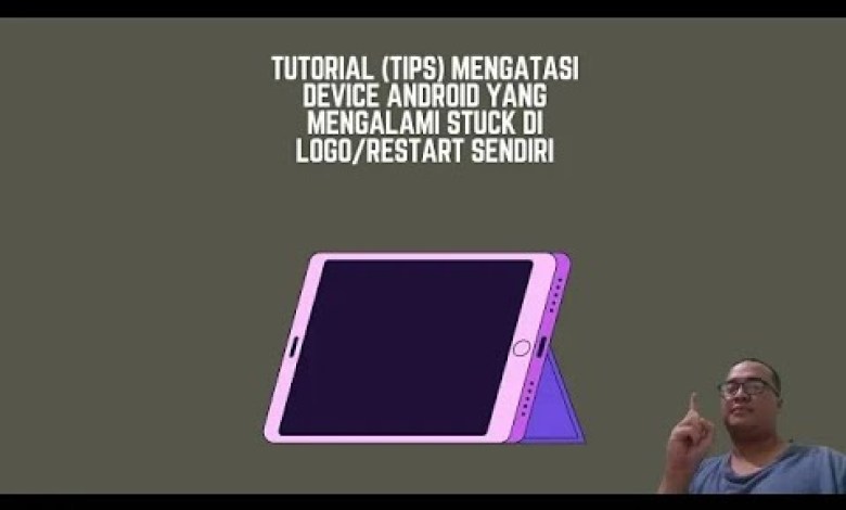 Tutorial (Tips) for Overcoming Android Device Problems Tutorial (Tips) for Overcoming Android Device Problems